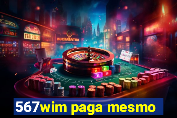 567wim paga mesmo